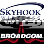 Broadcom   Skyhook,   Wi-Fi .